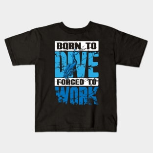 Born To Dive Forced To Work Scuba Diving Kids T-Shirt